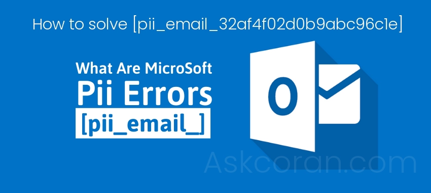 How to solve [pii_email_32af4f02d0b9abc96c1e] error?